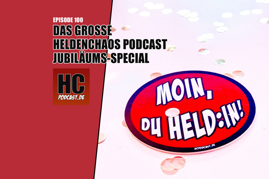 Heldenchaos Podcast Episode 100: Das große Heldenchaos Podcast Jubiläums-Special für und mit euch