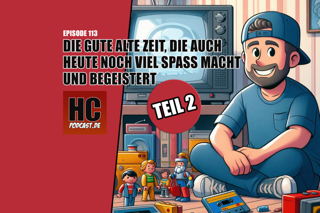 Heldenchaos Podcast-Episode 113: Die gute alte Zeit, die auch heute noch Spaß macht und begeistert – Teil 2