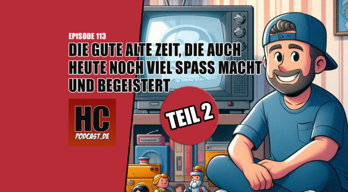 Heldenchaos Podcast-Episode 113: Die gute alte Zeit, die auch heute noch Spaß macht und begeistert – Teil 2