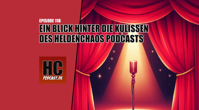 Heldenchaos Podcast-Episode 118: Ein Blick hinter die Kulissen des Heldenchaos Podcasts