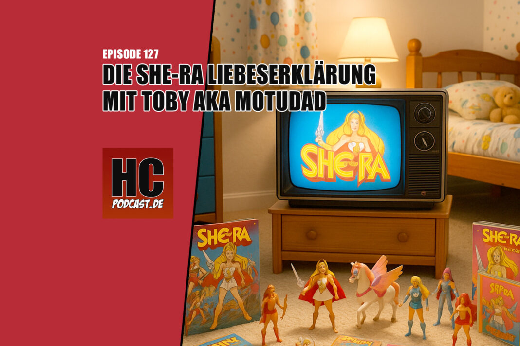 Heldenchaos-Podcast-Episode 127: Die She-Ra Liebeserklärung mit Toby aka MotUDad