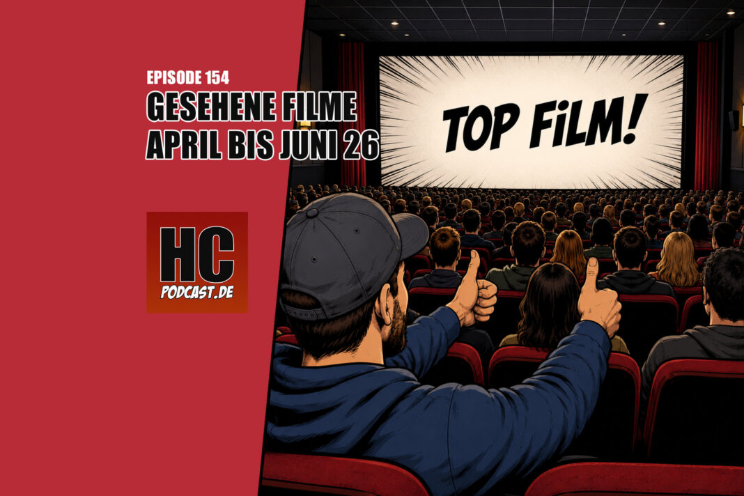 Heldenchaos Podcast-Episode 154: Meine gesehenen Kinofilme von April bis Juni 2026