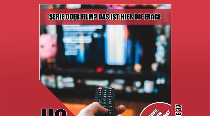 Heldenchaos-Podcast Episode 37: Serie oder Film? Das ist hier die Frage