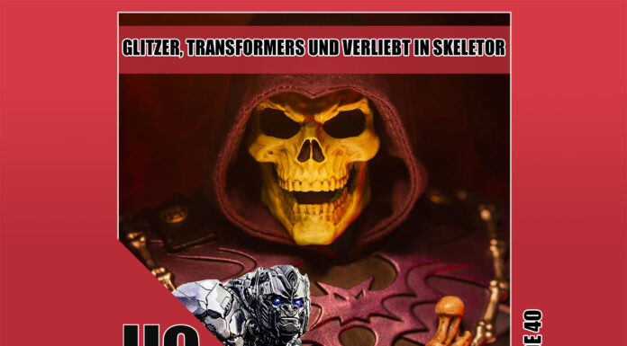 Heldenchaos-Podcast-Episode 40: Glitzer, Transformers und verliebt in Skeletor