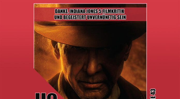 Heldenchaos-Podcast-Episode 43: Danke, Indiana Jones 5 Filmkritik und begeistert unvernünftig sein
