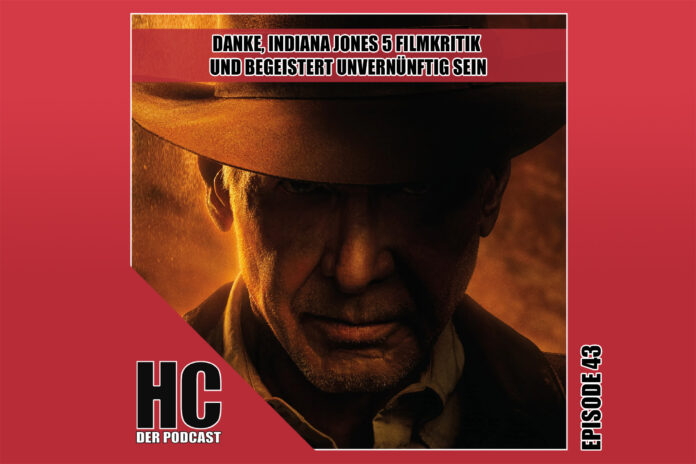 Heldenchaos-Podcast-Episode 43: Danke, Indiana Jones 5 Filmkritik und begeistert unvernünftig sein